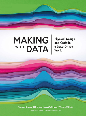 Cover of Making with Data: Physical Design and Craft in a Data-Driven World