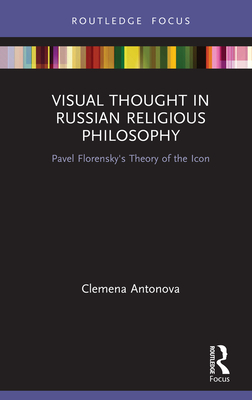 Cover of Visual Thought in Russian Religious Philosophy: Pavel Florensky's Theory of the Icon