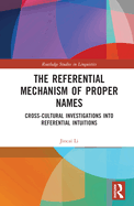 Cover of The Referential Mechanism of Proper Names: Cross-Cultural Investigations Into Referential Intuitions