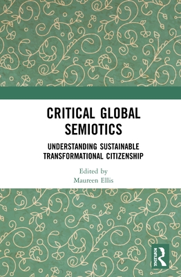 Cover of Critical Global Semiotics: Understanding Sustainable Transformational Citizenship