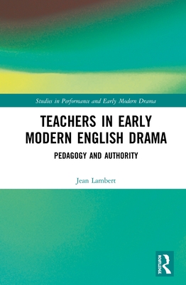 Cover of Teachers in Early Modern English Drama: Pedagogy and Authority