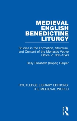 Cover of Medieval English Benedictine Liturgy: Studies in the Formation, Structure, and Content of the Monastic Votive Office, c. 950-1540