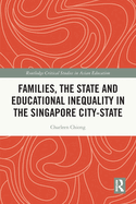 Cover of Families, the State and Educational Inequality in the Singapore City-State