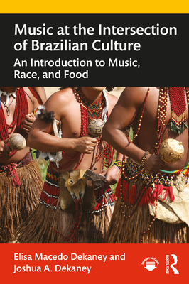 Cover of Music at the Intersection of Brazilian Culture: An Introduction to Music, Race, and Food