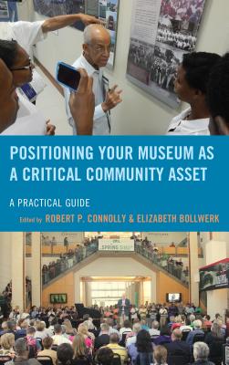 Cover of Positioning Your Museum as a Critical Community Asset: A Practical Guide