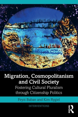 Cover of Migration, Cosmopolitanism and Civil Society: Fostering Cultural Pluralism through Citizenship Politics