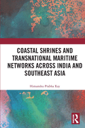 Cover of Coastal Shrines and Transnational Maritime Networks Across India and Southeast Asia