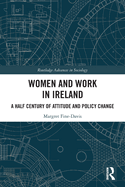 Cover of Women and Work in Ireland: A Half Century of Attitude and Policy Change
