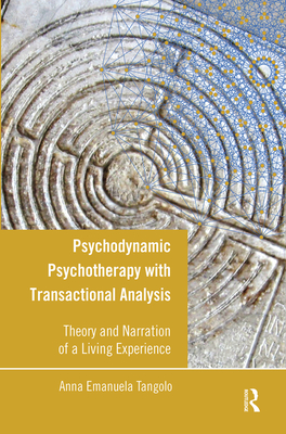 Cover of Psychodynamic Psychotherapy with Transactional Analysis: Theory and Narration of a Living Experience