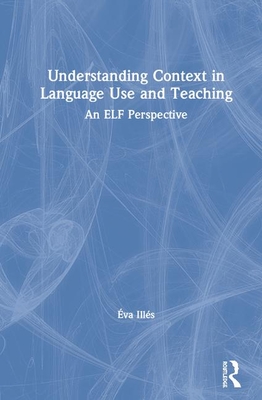 Cover of Understanding Context in Language Use and Teaching: An Elf Perspective