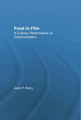 Cover of Food in Film: A Culinary Performance of Communication