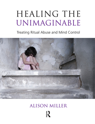 Cover of Healing the Unimaginable: Treating Ritual Abuse and Mind Control