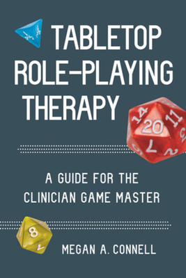 Cover of Tabletop Role-Playing Therapy: A Guide for the Clinician Game Master