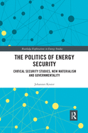 Cover of The Politics of Energy Security: Critical Security Studies, New Materialism and Governmentality