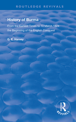 Cover of History of Burma: From the Earliest Times to 10 March 1824 The Beginning of the English Conquest