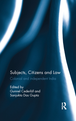 Cover of Subjects, Citizens and Law: Colonial and independent India