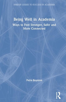Cover of Being Well in Academia: Ways to Feel Stronger, Safer and More Connected