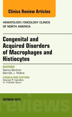 Cover of Congenital and Acquired Disorders of Macrophages and Histiocytes, an Issue of Hematology/Oncology Clinics of North America: Volume 29-5