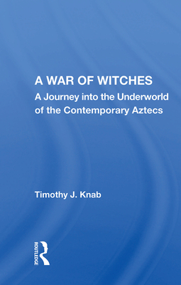 Cover of A War of Witches: A Journey Into the Underworld of the Contemporary Aztecs
