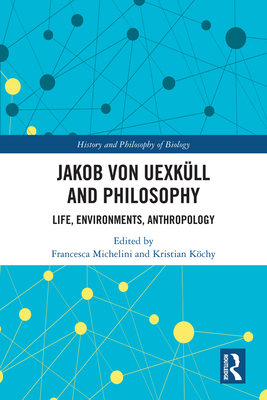 Cover of Jakob Von Uexk�ll and Philosophy: Life, Environments, Anthropology
