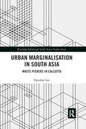 Cover of Urban Marginalisation in South Asia: Waste Pickers in Calcutta