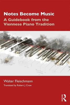 Cover of Notes Become Music: A Guidebook from the Viennese Piano Tradition