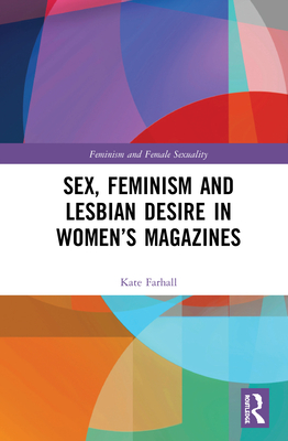 Cover of Sex, Feminism and Lesbian Desire in Women's Magazines
