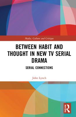 Cover of Between Habit and Thought in New TV Serial Drama: Serial Connections