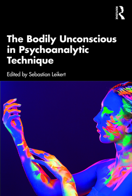 Cover of The Bodily Unconscious in Psychoanalytic Technique