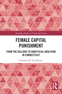 Cover of Female Capital Punishment: From the Gallows to Unofficial Abolition in Connecticut