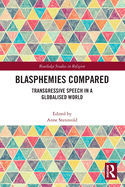 Cover of Blasphemies Compared: Transgressive Speech in a Globalised World