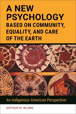 Cover of A New Psychology Based on Community, Equality, and Care of the Earth: An Indigenous American Perspective