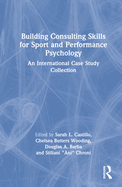 Cover of Building Consulting Skills for Sport and Performance Psychology: An International Case Study Collection