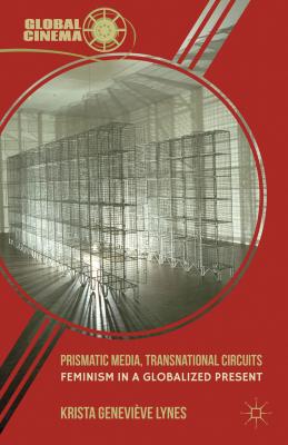 Cover of Prismatic Media, Transnational Circuits: Feminism in a Globalized Present