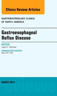 Cover of Gastroesophageal Reflux Disease, an Issue of Gastroenterology Clinics of North America: Volume 43-1