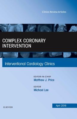 Cover of Complex Coronary Intervention, an Issue of Interventional Cardiology Clinics: Volume 5-2