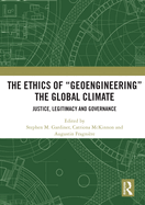 Cover of The Ethics of "Geoengineering" the Global Climate: Justice, Legitimacy and Governance