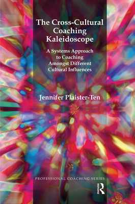 Cover of The Cross-Cultural Coaching Kaleidoscope: A Systems Approach to Coaching Amongst Different Cultural Influences