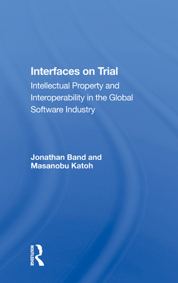 Cover of Interfaces on Trial: Intellectual Property and Interoperability in the Global Software Industry