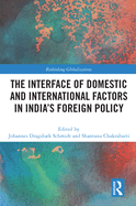 Cover of The Interface of Domestic and International Factors in India's Foreign Policy