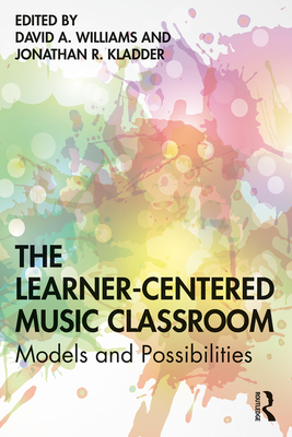 Cover of The Learner-Centered Music Classroom: Models and Possibilities