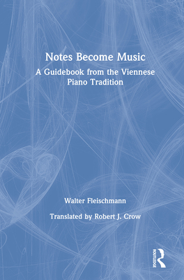 Cover of Notes Become Music: A Guidebook from the Viennese Piano Tradition