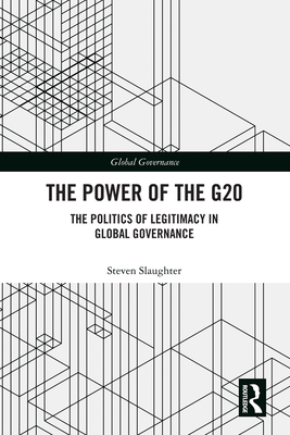 Cover of The Power of the G20: The Politics of Legitimacy in Global Governance