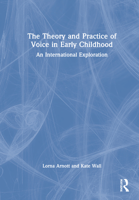 Cover of The Theory and Practice of Voice in Early Childhood: An International Exploration
