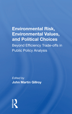 Cover of Environmental Risk, Environmental Values, and Political Choices: Beyond Efficiency Tradeoffs in Public Policy Analysis