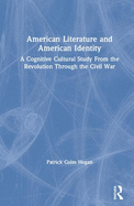 Cover of American Literature and American Identity: A Cognitive Cultural Study from the Revolution Through the Civil War