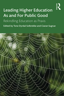 Cover of Leading Higher Education As and For Public Good: Rekindling Education as Praxis