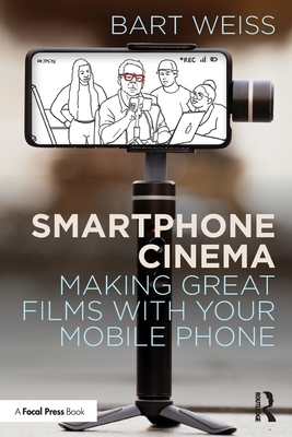 Cover of Smartphone Cinema: Making Great Films with Your Mobile Phone