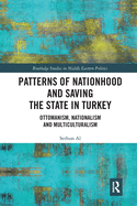 Cover of Patterns of Nationhood and Saving the State in Turkey: Ottomanism, Nationalism and Multiculturalism