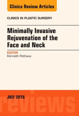Cover of Minimally Invasive Rejuvenation of the Face and Neck, an Issue of Clinics in Plastic Surgery: Volume 43-3